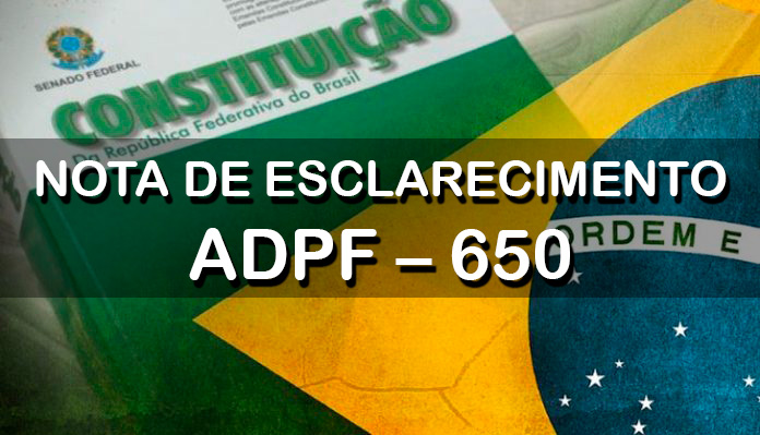 NOTA DE ESCLARECIMENTO ADPF – 650