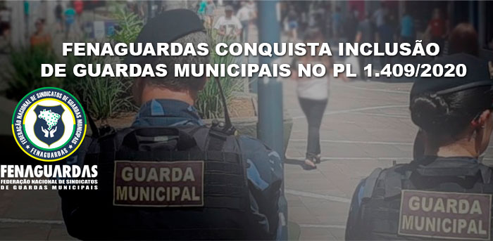 FENAGUARDAS ARTICULA INCLUSÃO DE GUARDAS MUNICIPAIS NO PL 1.409/2020