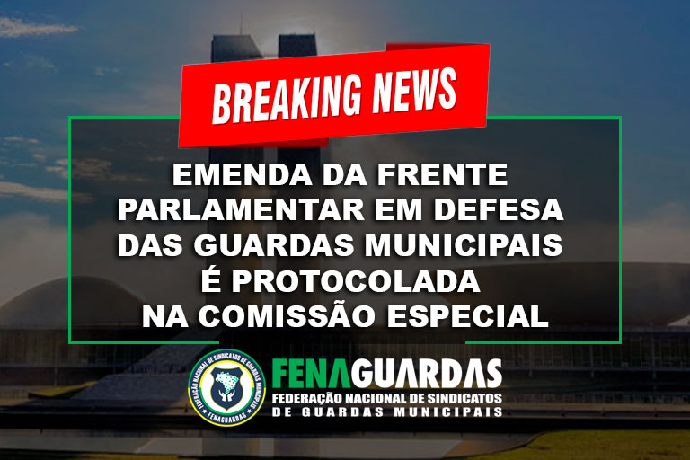 Emenda da Frente Parlamentar em defesa dos guardas municipais é protocolada na Comissão Especial