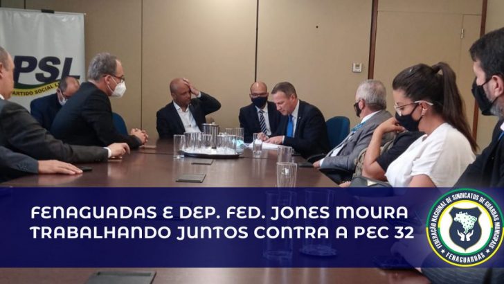 Fenaguardas e deputado federal Jones Moura trabalham juntos contra a PEC 32