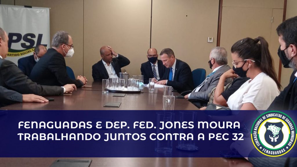 Fenaguardas e deputado federal Jones Moura trabalham juntos contra a PEC 32
