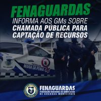 FENAGUARDAS informa aos GMs sobre Chamada Pública para captação de recursos do Fundo Nacional de Segurança Pública