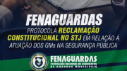 FENAGUARDAS protocola Reclamação Constitucional no STF em relação à atuação dos GMs na Segurança Pública