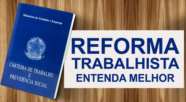 Reforma trabalhista entra em vigor. Veja as mudanças