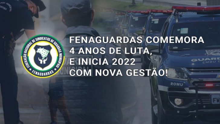 Fenaguardas comemora quatro anos de luta e inicia 2022 com nova gestão
